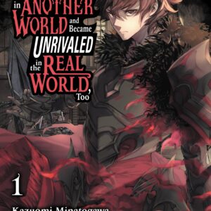 I Got a Cheat Skill in Another World and Became Unrivaled in the Real World, Too, Vol. 1