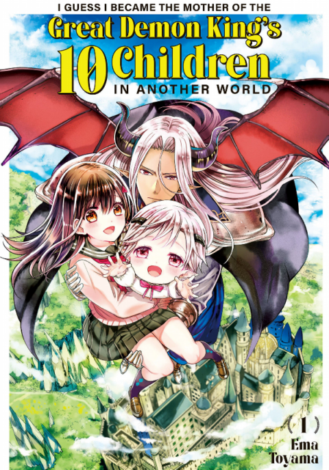 I Guess I Became the Mother of the Great Demon King’s 10 Children in Another World, Vol. 1