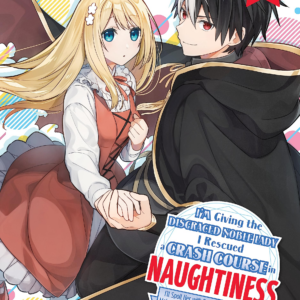 I’m Giving the Disgraced Noble Lady I Rescued a Crash Course in Naughtiness, Vol. 1