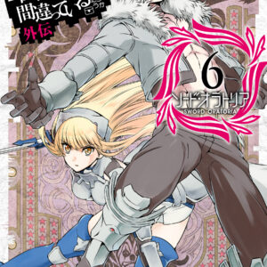 Is It Wrong to Try to Pick Up Girls in a Dungeon? On the Side: Sword Oratoria, Vol. 6