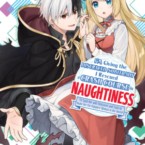 I’m Giving the Disgraced Noble Lady I Rescued a Crash Course in Naughtiness, Vol. 2
