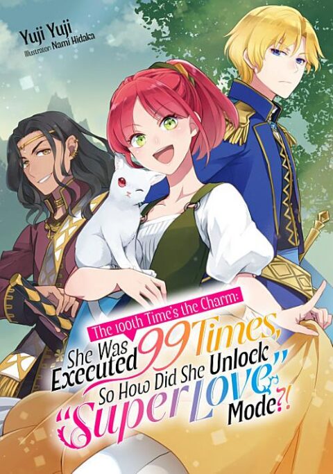 The 100Th Time’S the Charm: She Was Executed 99 Times, So How Did She Unlock “Super Love” Mode?! - Complete Light Novel Collection (Vol. 1-3)