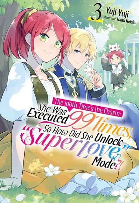 The 100Th Time’S the Charm: She Was Executed 99 Times, So How Did She Unlock “Super Love” Mode?!, Vol. 3