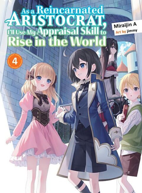 As a Reincarnated Aristocrat, I’Ll Use My Appraisal Skill to Rise in the World, Vol. 4: As a Reincarnated Aristocrat, I'll Use My Appraisal Skill to Rise in the World 4 (light novel)
