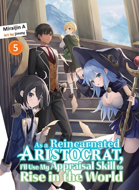As a Reincarnated Aristocrat, I’Ll Use My Appraisal Skill to Rise in the World, Vol. 5: As a Reincarnated Aristocrat, I'll Use My Appraisal Skill to Rise in the World 5 (light novel)