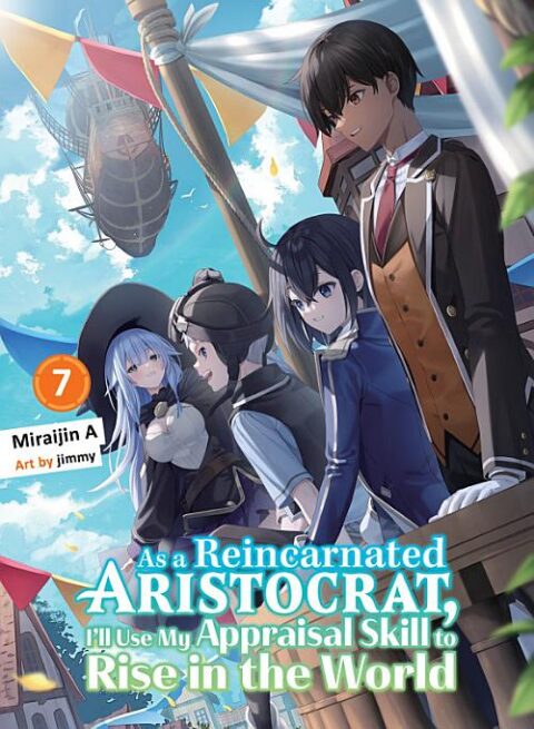 As a Reincarnated Aristocrat, I’Ll Use My Appraisal Skill to Rise in the World, Vol. 7: As a Reincarnated Aristocrat, I'll Use My Appraisal Skill to Rise in the World 7 (light novel)