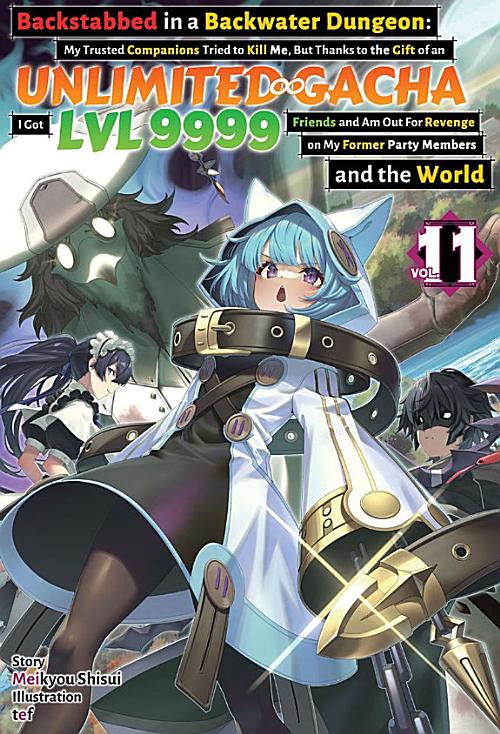 Backstabbed in a Backwater Dungeon: My Trusted Companions Tried to Kill Me, but Thanks to the Gift of an Unlimited Gacha I Got Lvl 9999 Friends and Am Out for Revenge on My Former Party Members and the World, Vol. 11