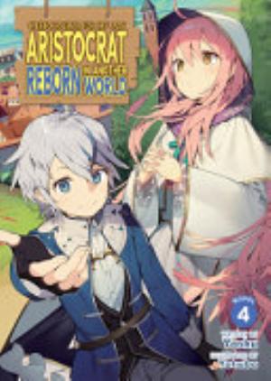 Chronicles of an Aristocrat Reborn in Another World, Vol. 4: Chronicles of an Aristocrat Reborn in Another World (Light Novel) Vol. 4