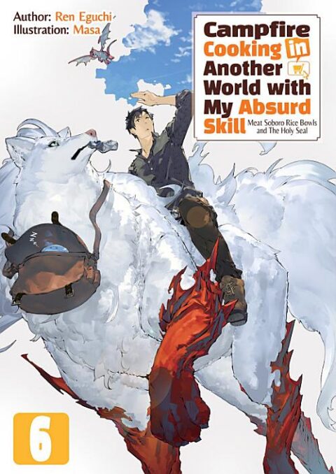 Campfire Cooking in Another World with My Absurd Skill, Vol. 6