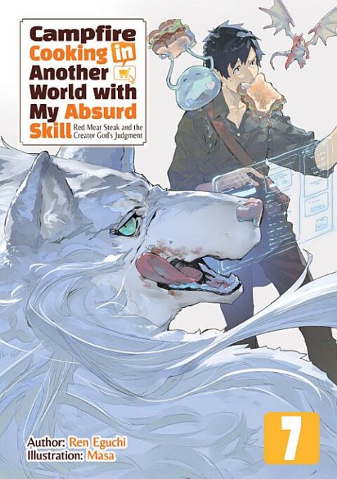 Campfire Cooking in Another World with My Absurd Skill, Vol. 7: Campfire Cooking in Another World With My Absurd Skill: Omnibus 4 (Light Novel)