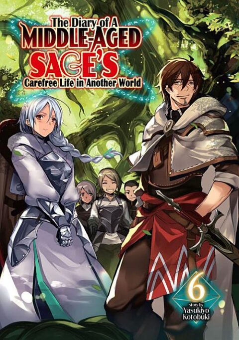 The Diary of a Middle Aged Sage’S Carefree Life in Another World, Vol. 6