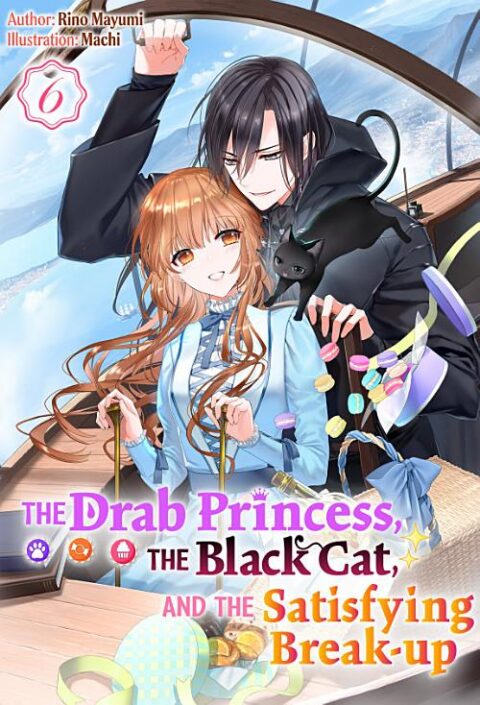 The Drab Princess, the Black Cat, and the Satisfying Break Up, Vol. 6: The Drab Princess, the Black Cat, and the Satisfying Break-up Vol. 6