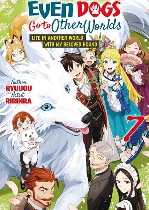 Even Dogs Go to Other Worlds: Life in Another World with My Beloved Hound, Vol. 7: Even Dogs Go to Other Worlds: Life in Another World with My Beloved Hound Volume 7