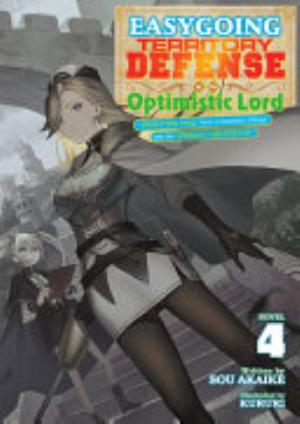Easygoing Territory Defense by the Optimistic Lord: Production Magic Turns a Nameless Village into the Strongest Fortified City, Vol. 4: Easygoing Territory Defense by the Optimistic Lord: Production Magic Turns a Nameless Village into the Strongest Fortified City (Light Novel) Vol. 4