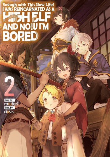 Enough with This Slow Life! I Was Reincarnated as a High Elf and Now I’m Bored, Vol. 2