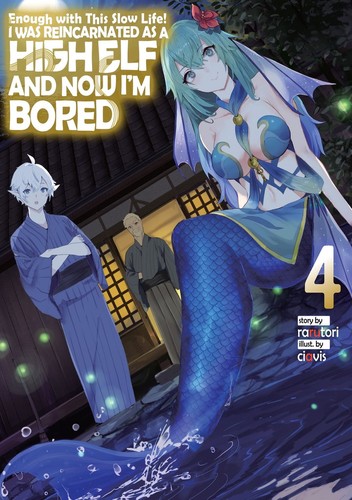 Enough with This Slow Life! I Was Reincarnated as a High Elf and Now I’m Bored, Vol. 4