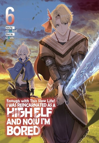 Enough with This Slow Life! I Was Reincarnated as a High Elf and Now I’m Bored, Vol. 6