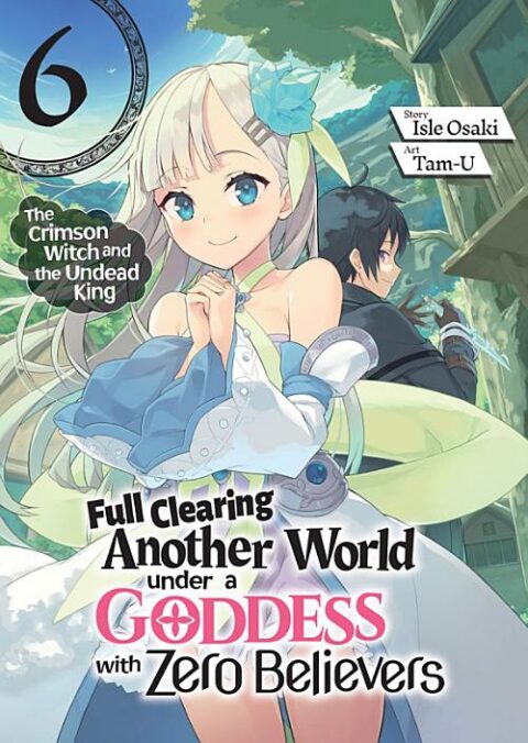 Full Clearing Another World Under a Goddess with Zero Believers, Vol. 6