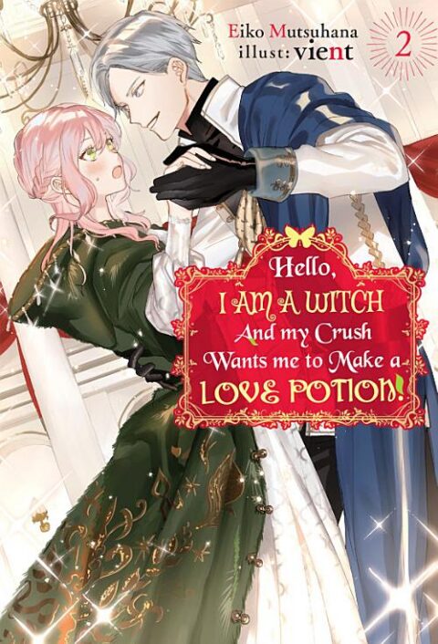 Hello, I Am a Witch and My Crush Wants Me to Make a Love Potion, Vol. 2: Hello, I am a Witch and my Crush Wants me to Make a Love Potion! Volume 2
