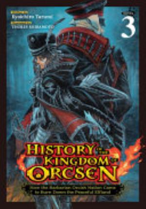 History of the Kingdom of Orcsen: How the Barbarian Orcish Nation Came to Burn Down the Peaceful Elfland, Vol. 3: History of the Kingdom of Orcsen: How the Barbarian Orcish Nation Came to Burn Down the Peaceful Elfland (Light Novel) Vol. 3