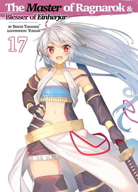 Hyakuren No Haou to Seiyaku No Valkyria, Vol. 17: The Master of Ragnarok & Blesser of Einherjar: Volume 17