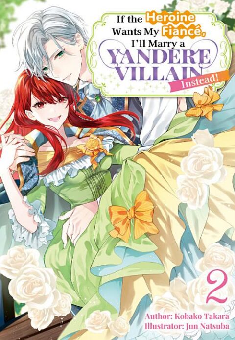If the Heroine Wants My Fiancé, I’ll Marry a Yandere Villain Instead!, Vol. 2