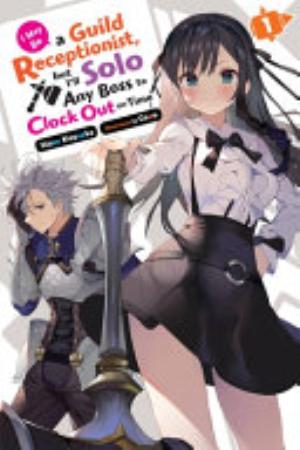 I May Be a Guild Receptionist, but I’ll Solo Any Boss to Clock Out on Time - Complete Light Novel Collection (Vol. 1-5)