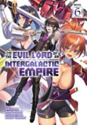 I’M the Evil Lord of an Intergalactic Empire 4, Vol. 6: I'm the Evil Lord of an Intergalactic Empire! (Light Novel) Vol. 6