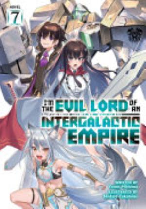 I’M the Evil Lord of an Intergalactic Empire 4, Vol. 7: I'm the Evil Lord of an Intergalactic Empire! (Light Novel) Vol. 7