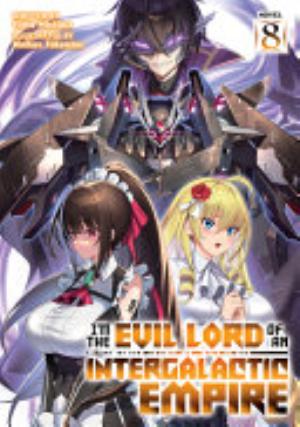 I’M the Evil Lord of an Intergalactic Empire 4, Vol. 8: I'm the Evil Lord of an Intergalactic Empire! (Light Novel) Vol. 8