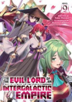 I’M the Evil Lord of an Intergalactic Empire 4, Vol. 9: I'm the Evil Lord of an Intergalactic Empire! (Light Novel) Vol. 9