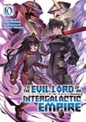 I’M the Evil Lord of an Intergalactic Empire 4, Vol. 10: I'm the Evil Lord of an Intergalactic Empire! (Light Novel) Vol. 10