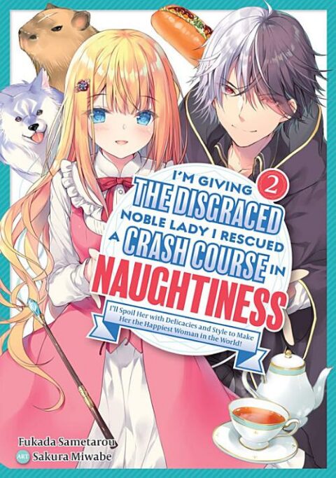 I’M Giving the Disgraced Noble Lady I Rescued a Crash Course in Naughtiness: I’Ll Spoil Her with Delicacies and Style to Make Her the Happiest Woman in the World!, Vol. 2