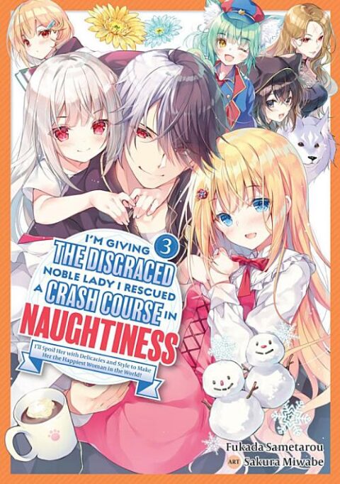 I’M Giving the Disgraced Noble Lady I Rescued a Crash Course in Naughtiness: I’Ll Spoil Her with Delicacies and Style to Make Her the Happiest Woman in the World!, Vol. 3