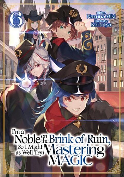 I’m a Noble on the Brink of Ruin, So I Might as Well Try Mastering Magic, Vol. 6
