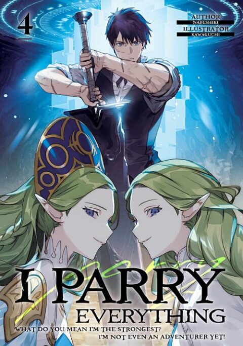 I Parry Everything: What Do You Mean I’m the Strongest? I’m Not Even an Adventurer Yet!, Vol. 4