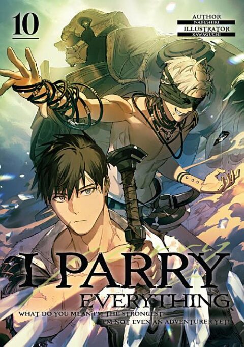 I Parry Everything: What Do You Mean I’m the Strongest? I’m Not Even an Adventurer Yet!, Vol. 10