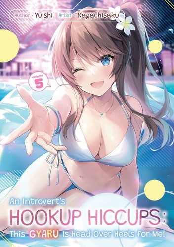 An Introvert’s Hookup Hiccups: This Gyaru Is Head over Heels for Me!, Vol. 5