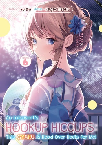 An Introvert’s Hookup Hiccups: This Gyaru Is Head over Heels for Me!, Vol. 6