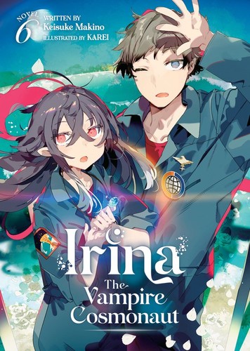 Irina: the Vampire Cosmonaut, Vol. 6: Irina: The Vampire Cosmonaut (Light Novel) Vol. 6