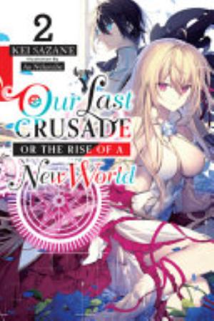 Kimi to Boku No Saigo No Senjou Aruiwa Sekai Ga Hajimaru Seisen, Vol. 2: Our Last Crusade or the Rise of a New World, Vol. 2 (light novel)