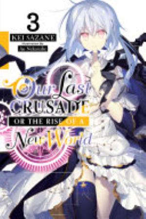 Kimi to Boku No Saigo No Senjou Aruiwa Sekai Ga Hajimaru Seisen, Vol. 3: Our Last Crusade or the Rise of a New World, Vol. 3 (light novel)