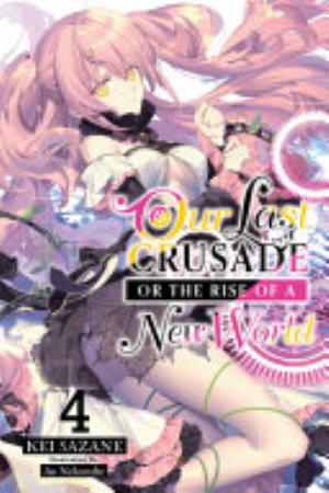 Kimi to Boku No Saigo No Senjou Aruiwa Sekai Ga Hajimaru Seisen, Vol. 4: Our Last Crusade or the Rise of a New World, Vol. 4 (light novel)