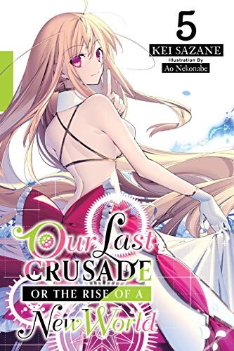 Kimi to Boku No Saigo No Senjou Aruiwa Sekai Ga Hajimaru Seisen, Vol. 5: Our Last Crusade or the Rise of a New World, Vol. 5 (light novel)