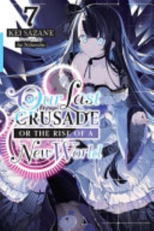 Kimi to Boku No Saigo No Senjou Aruiwa Sekai Ga Hajimaru Seisen, Vol. 7: Our Last Crusade or the Rise of a New World, Vol. 7 (light novel)