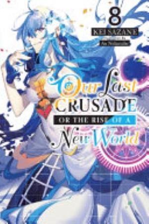 Kimi to Boku No Saigo No Senjou Aruiwa Sekai Ga Hajimaru Seisen, Vol. 8: Our Last Crusade or the Rise of a New World, Vol. 8 (light novel)
