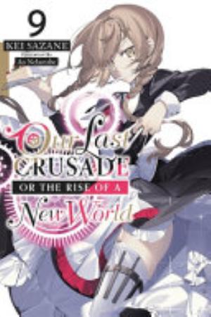 Kimi to Boku No Saigo No Senjou Aruiwa Sekai Ga Hajimaru Seisen, Vol. 9: Our Last Crusade or the Rise of a New World, Vol. 9 (light novel)