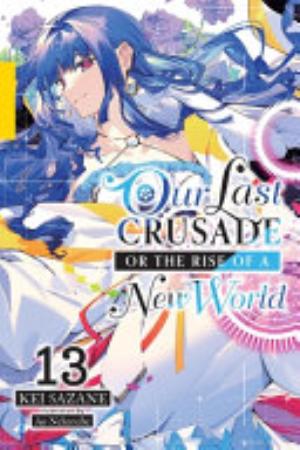 Kimi to Boku No Saigo No Senjou Aruiwa Sekai Ga Hajimaru Seisen, Vol. 13: Our Last Crusade or the Rise of a New World, Vol. 13 (light novel)
