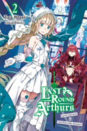 Last Round Arthurs: Scum Arthur & Heretic Merlin, Vol. 2: Last Round Arthurs, Vol. 2 (light novel)