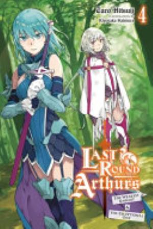 Last Round Arthurs: Scum Arthur & Heretic Merlin, Vol. 4: Last Round Arthurs, Vol. 4 (light novel)